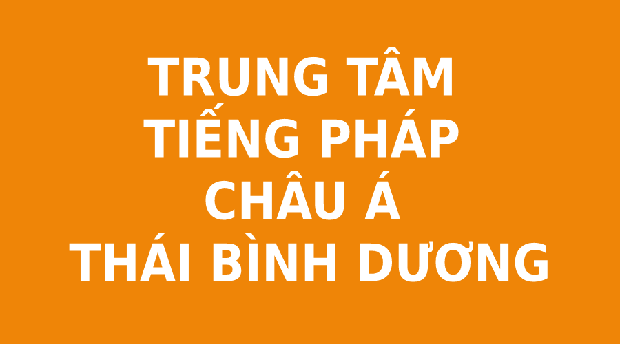 TRUNG TÂM TIẾNG PHÁP-CHÂU Á THÁI BÌNH DƯƠNG